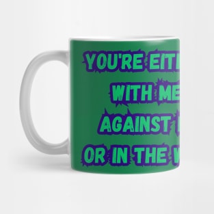 you're either with me or against me Mug